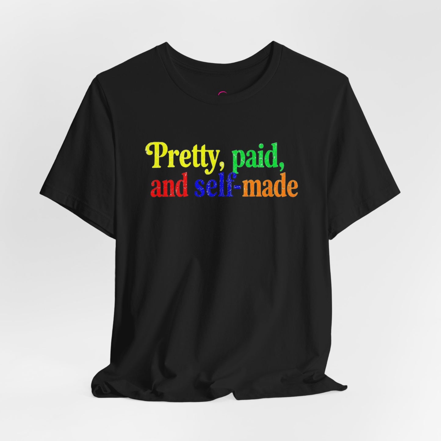 Pretty, paid, and self-made T-shirt