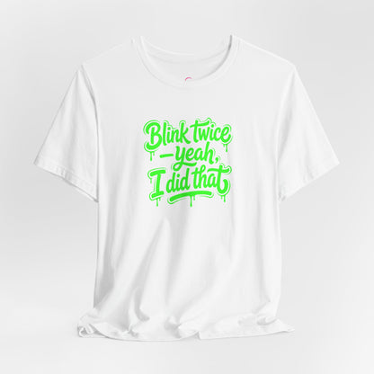 Blink twice yeah I did that T-shirt