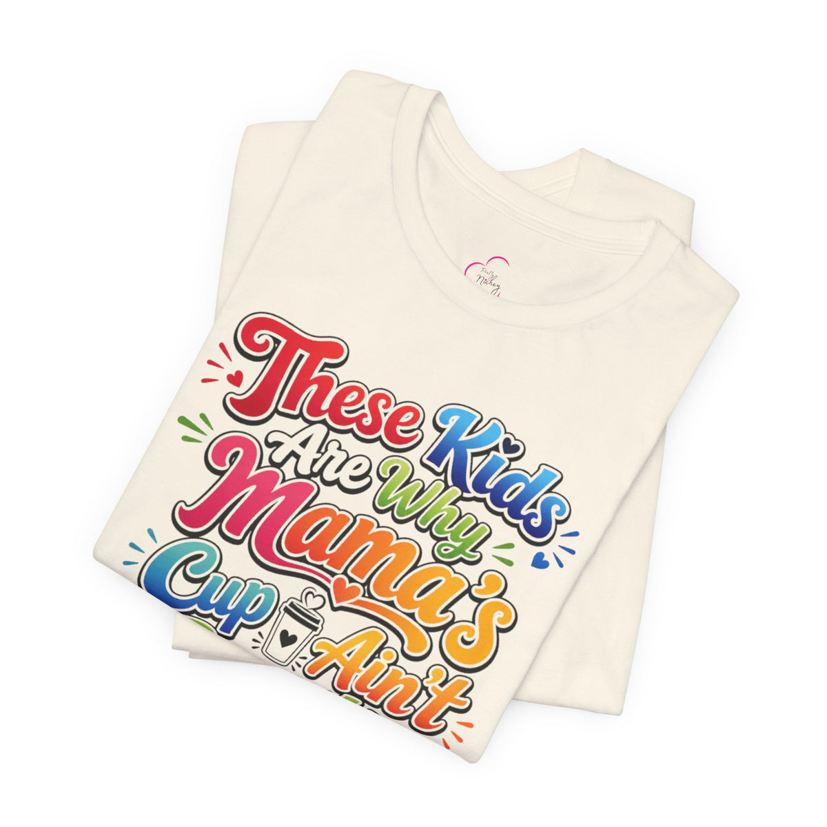 These kids are the reason mama's cup ain't empty T-shirt