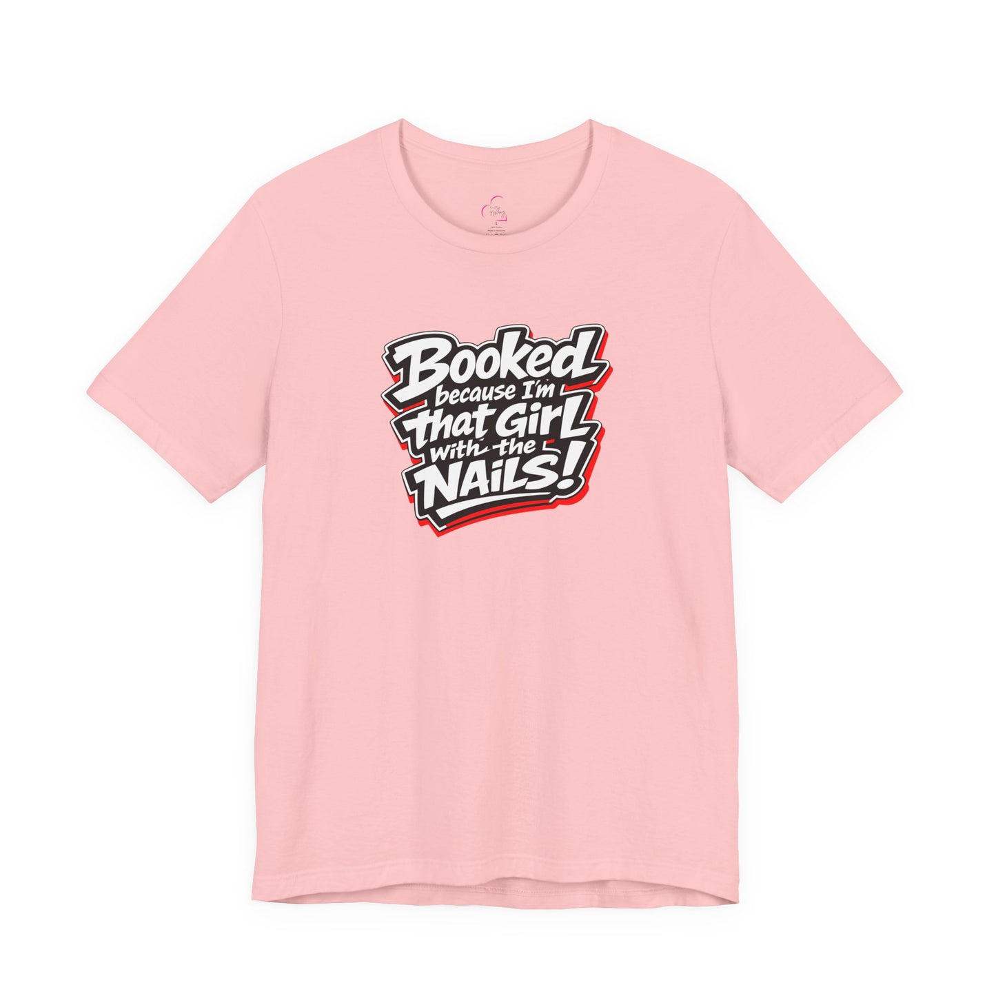 Booked because I'm that girl with the nails T-shirt