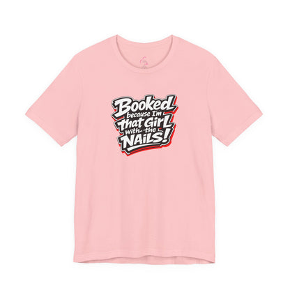 Booked because I'm that girl with the nails T-shirt