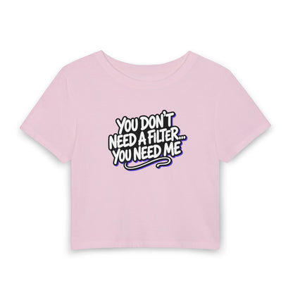 You don't need a filter you need me Crop Tee