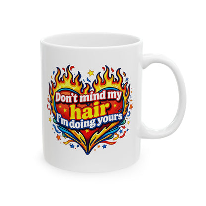 Don't mind my hair I'm doing yours Mug