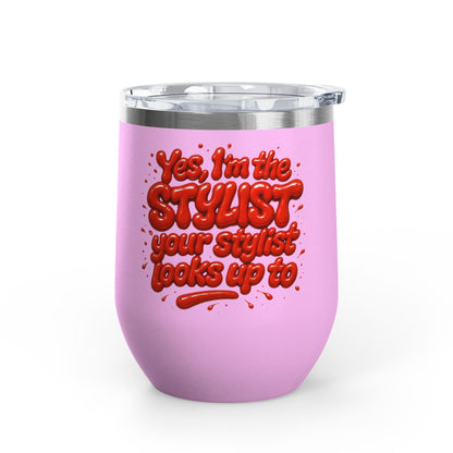 Yes, I'm the STYLIST your stylist looks up to Tumbler