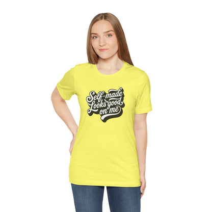 Self-made looks good on me T-shirt