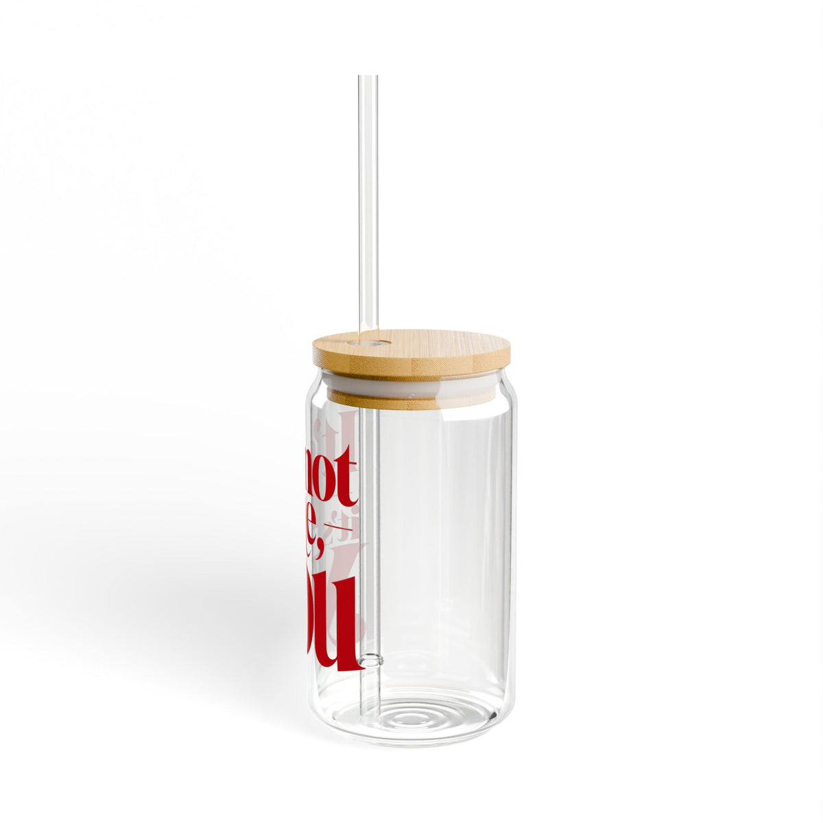 It's not me, it's you Sipper Glass