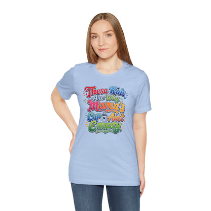 These kids are the reason mama's cup ain't empty T-shirt