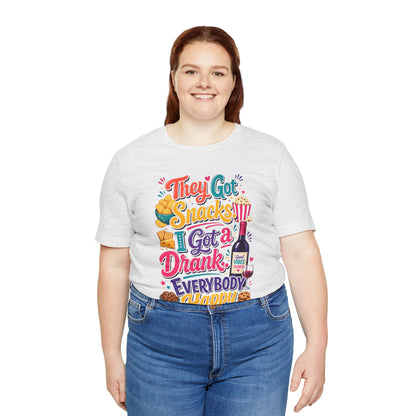 They got snacks. I got a drank. Everybody happy T-shirt