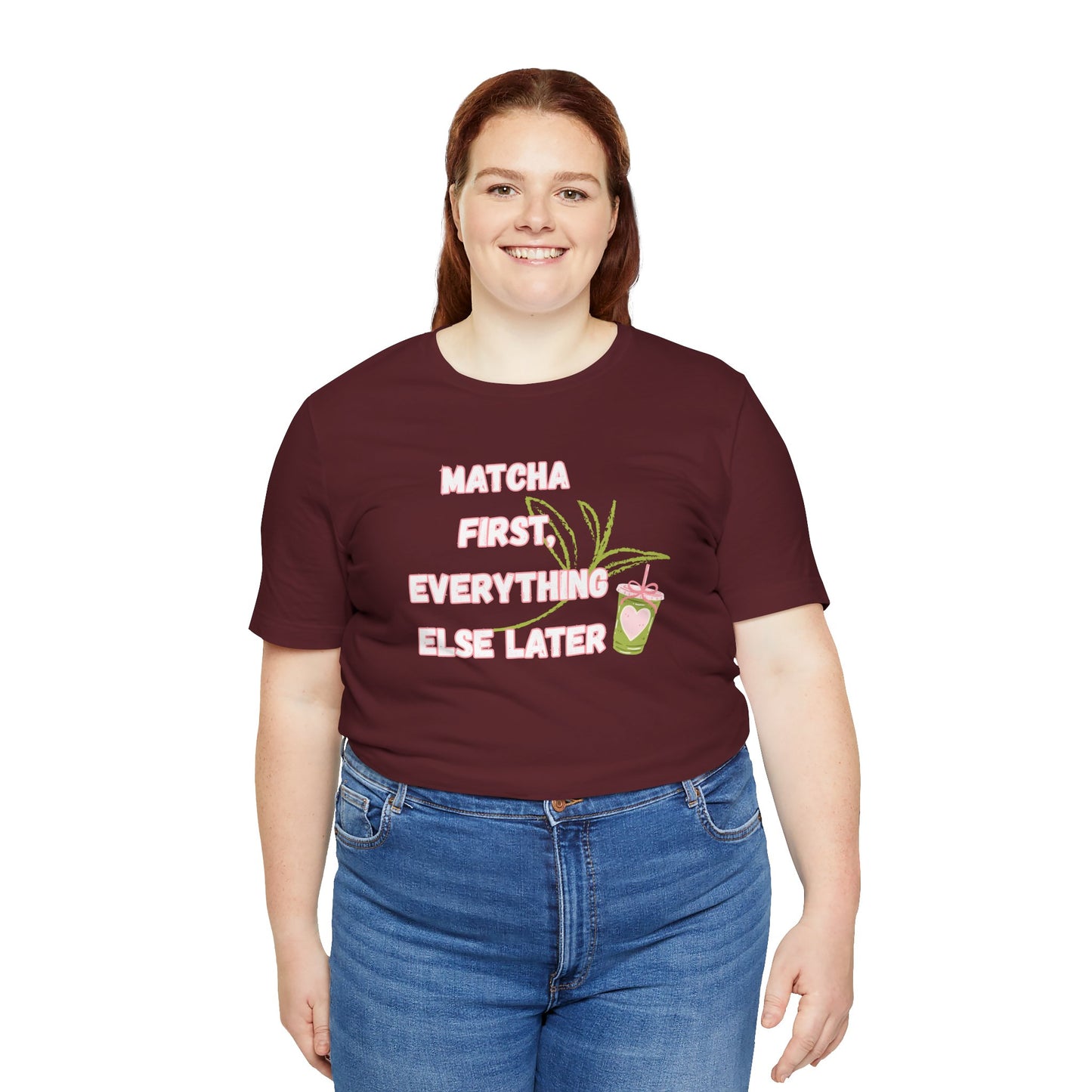 Matcha First, Everything Else Later T-Shirt