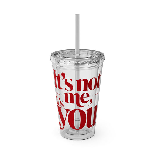 It's not me, it's you Cup