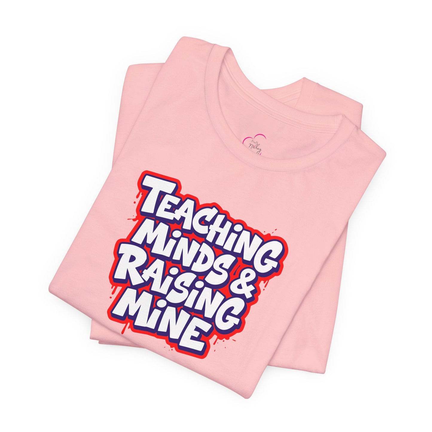 Teaching minds & raising mine T-shirt