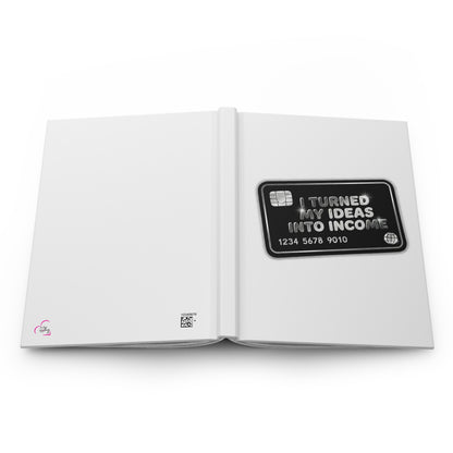 I turned my ideas into income Hardcover Journal