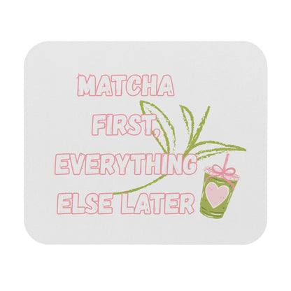 Matcha First Everything Else Later Mouse Pad