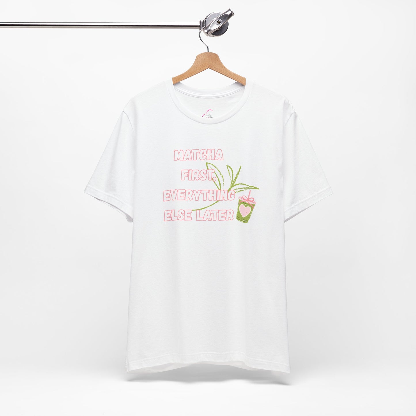 Matcha First, Everything Else Later T-Shirt