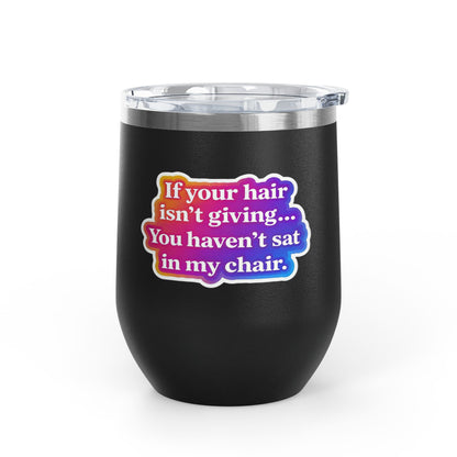If your hair isn't giving you haven't sat in my chair Tumbler