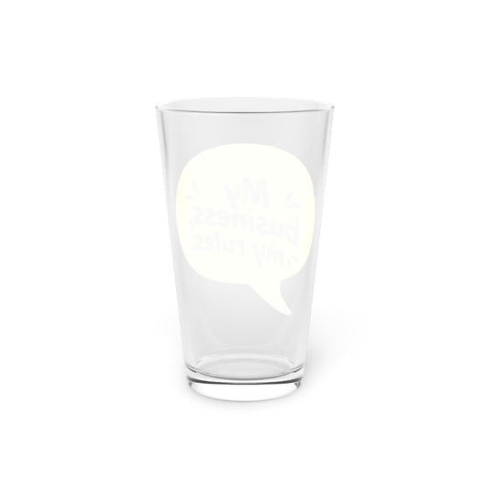 My business, my rules. Beer Glass