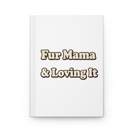 Fur mama & loving it Hardcover Journal