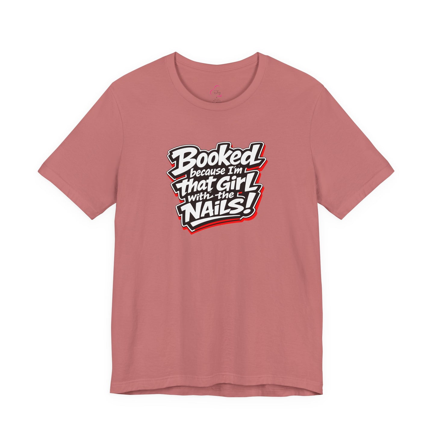 Booked because I'm that girl with the nails T-shirt