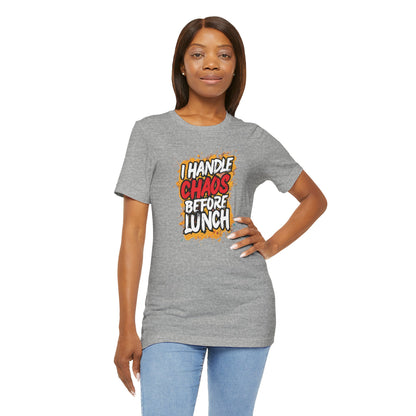 I handle chaos before lunch T-shirt
