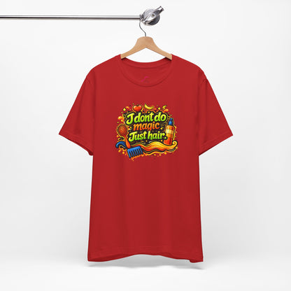 I don't do magic. Just hair T-shirt