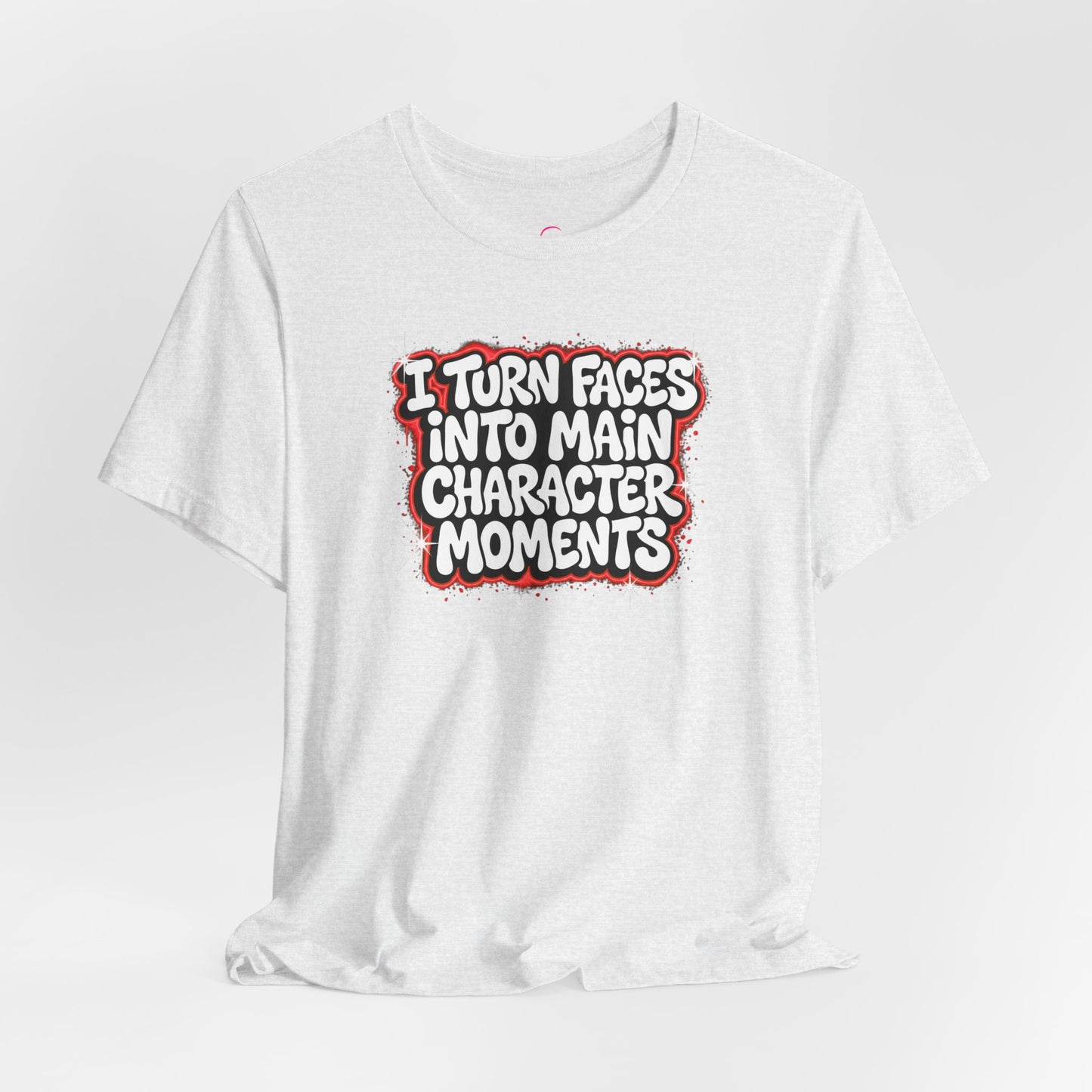 I turn faces into main character moments T-shirt