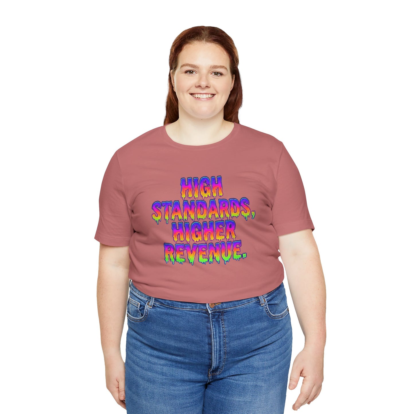 High standards, higher revenue. T-shirt