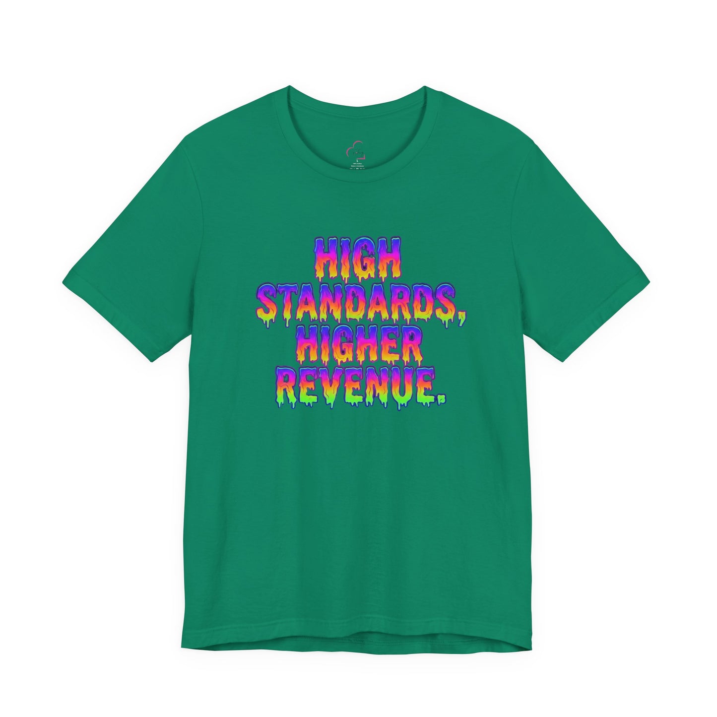 High standards, higher revenue. T-shirt