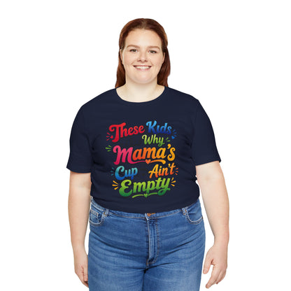 These kids are the reason mama's cup ain't empty T-shirt