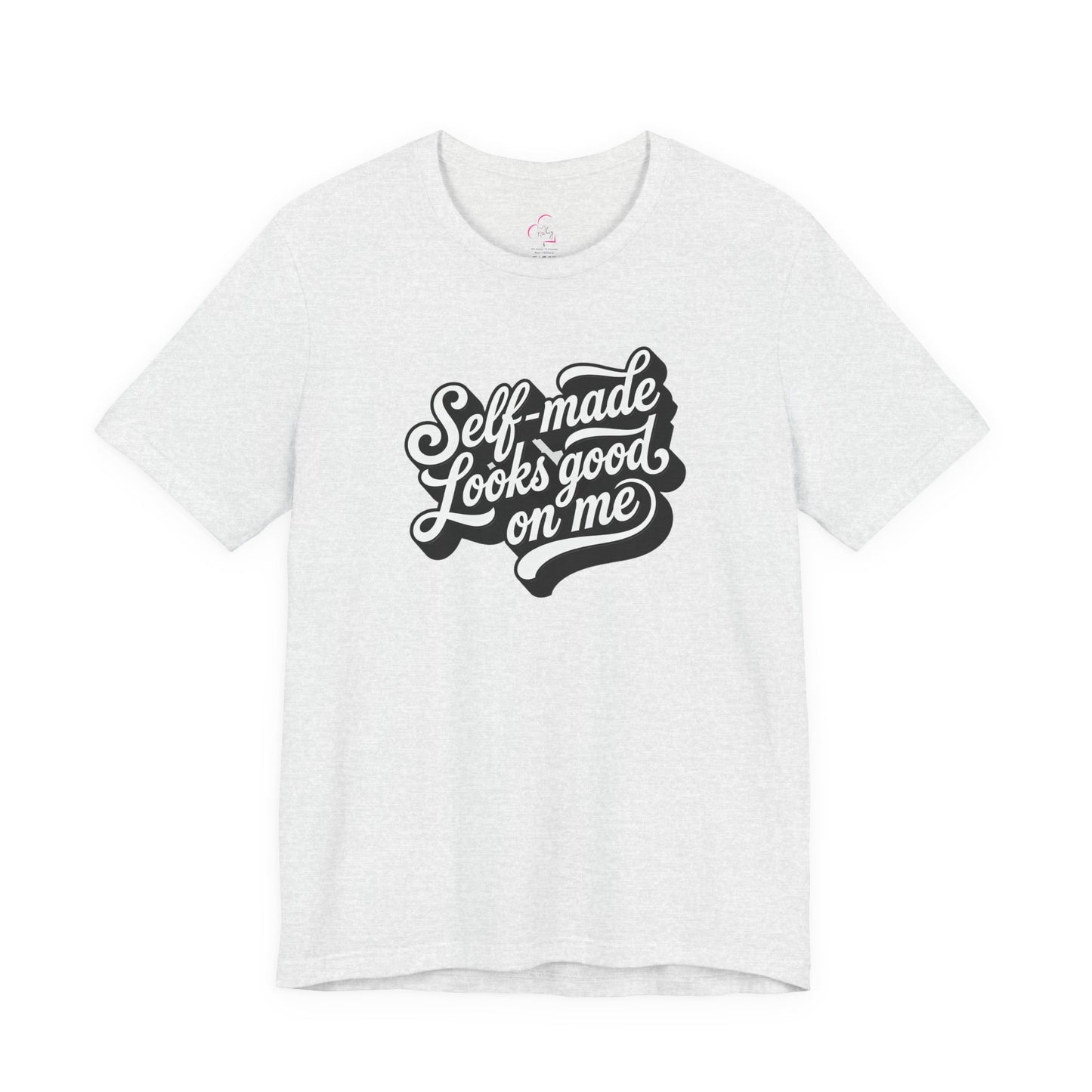 Self-made looks good on me T-shirt