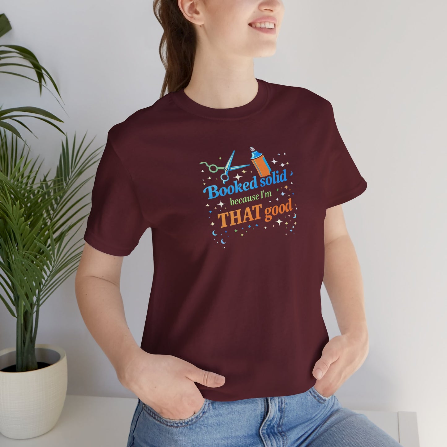 Booked solid because I'm THAT good T-shirt