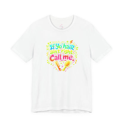 If yo hair ain't right call me T-shirt