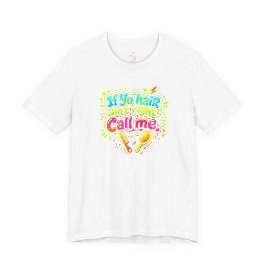 If yo hair ain't right call me T-shirt