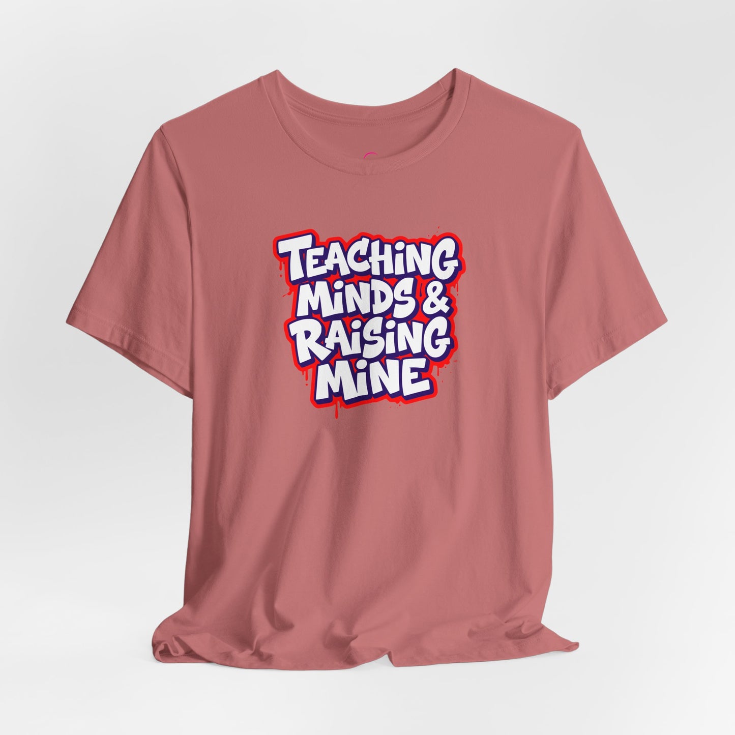 Teaching minds & raising mine T-shirt