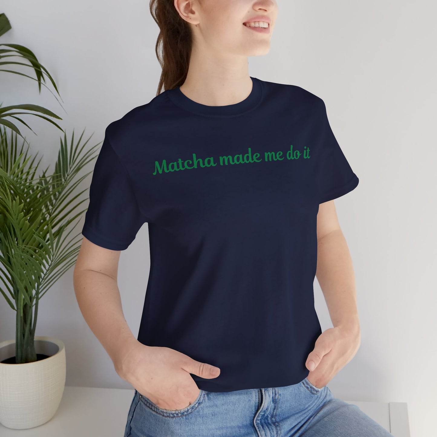 Matcha made me do it T-shirt