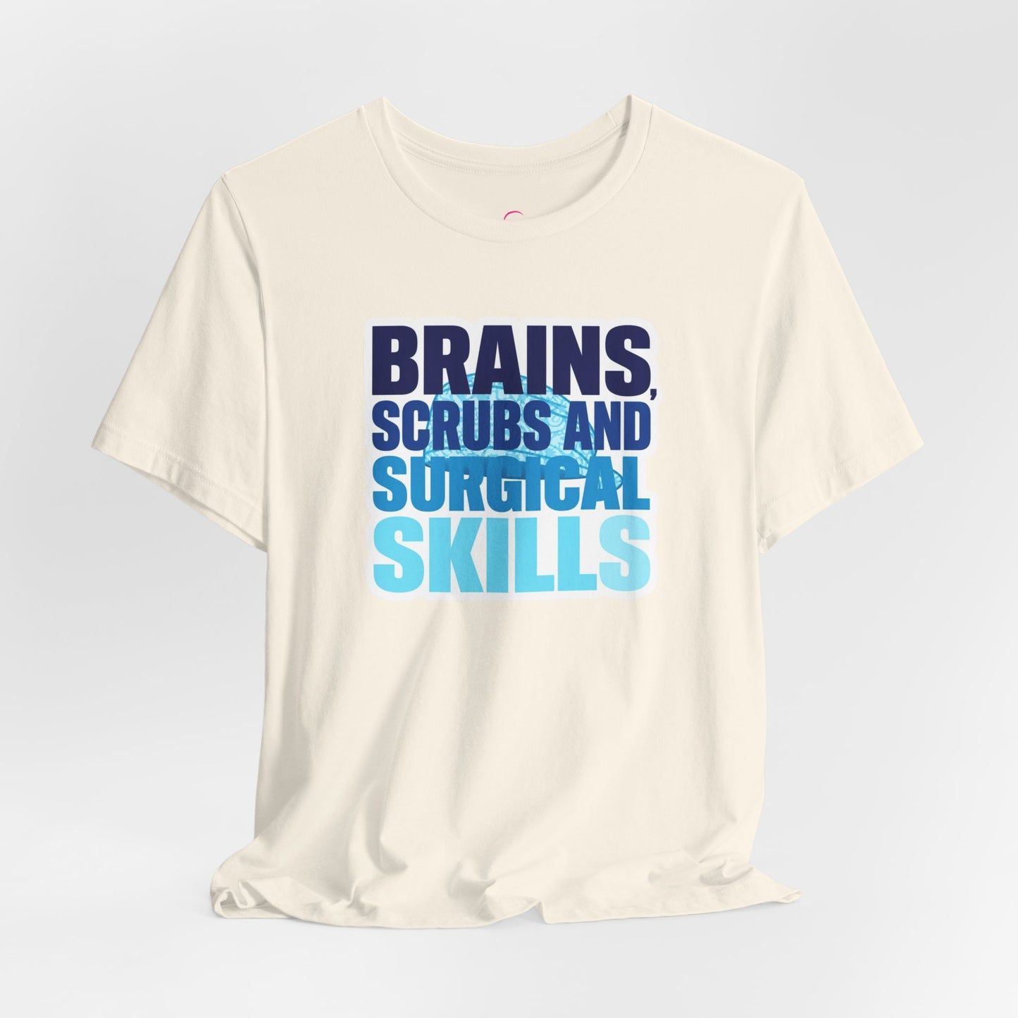 Brains, scrubs and surgical skills blue T-shirt