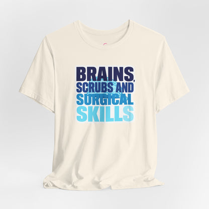 Brains, scrubs and surgical skills blue T-shirt