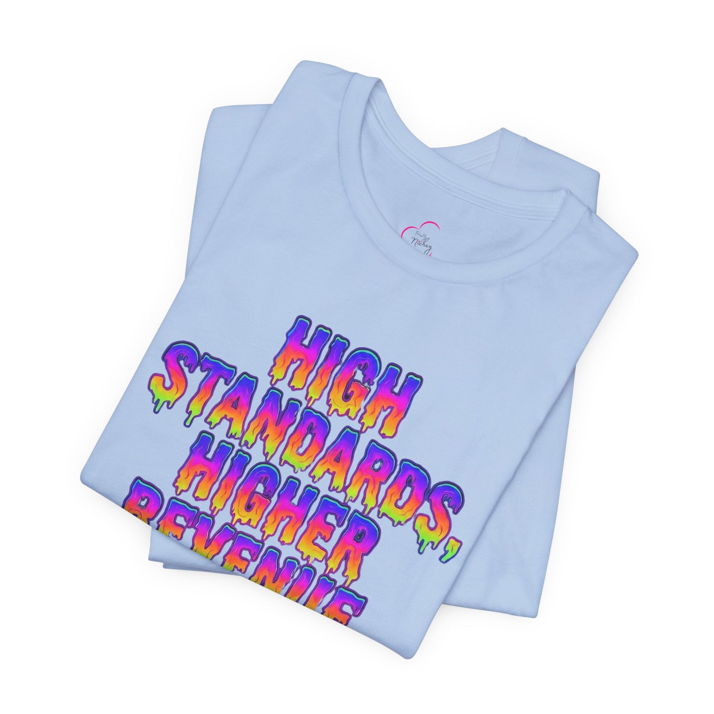 High standards, higher revenue. T-shirt