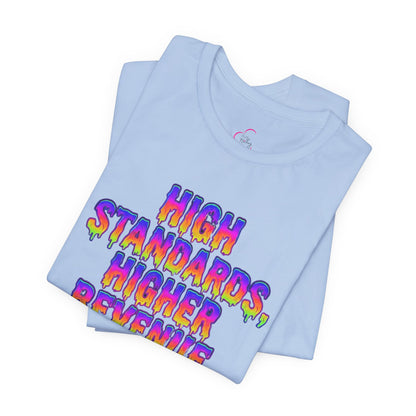 High standards, higher revenue. T-shirt
