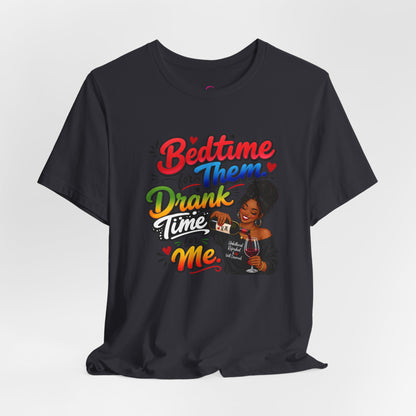 Bedtime for them. Drank time for me T-shirt