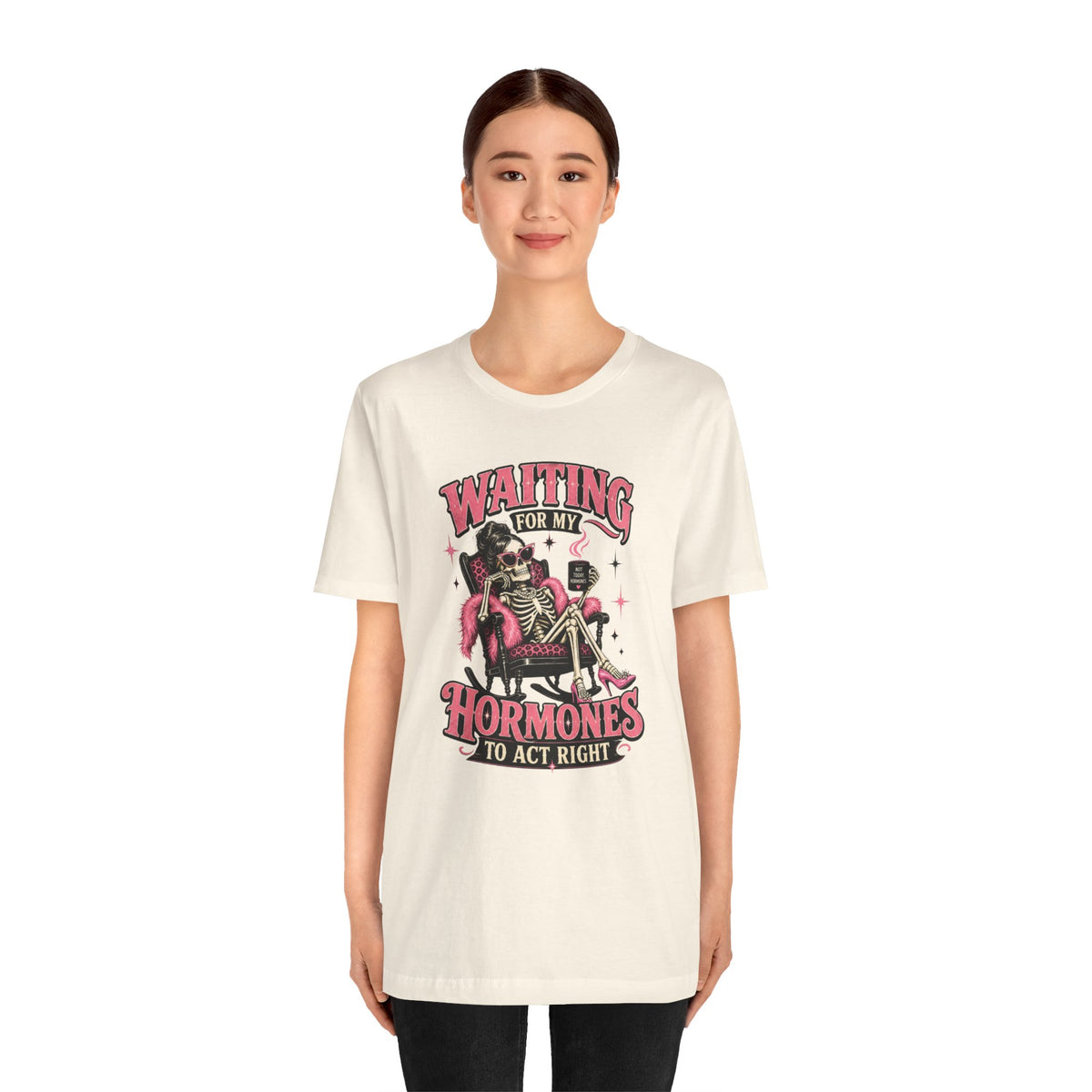 Waiting for my hormones to act right T-shirt