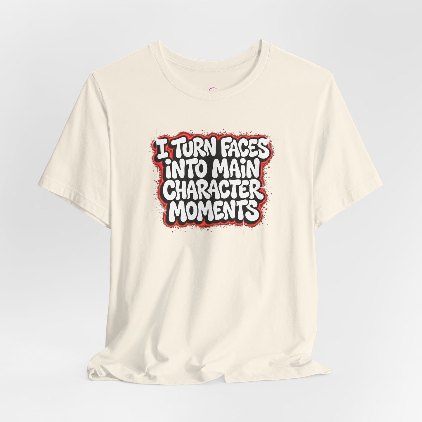 I turn faces into main character moments T-shirt