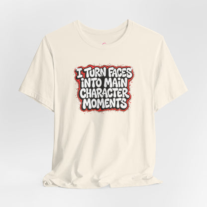 I turn faces into main character moments T-shirt