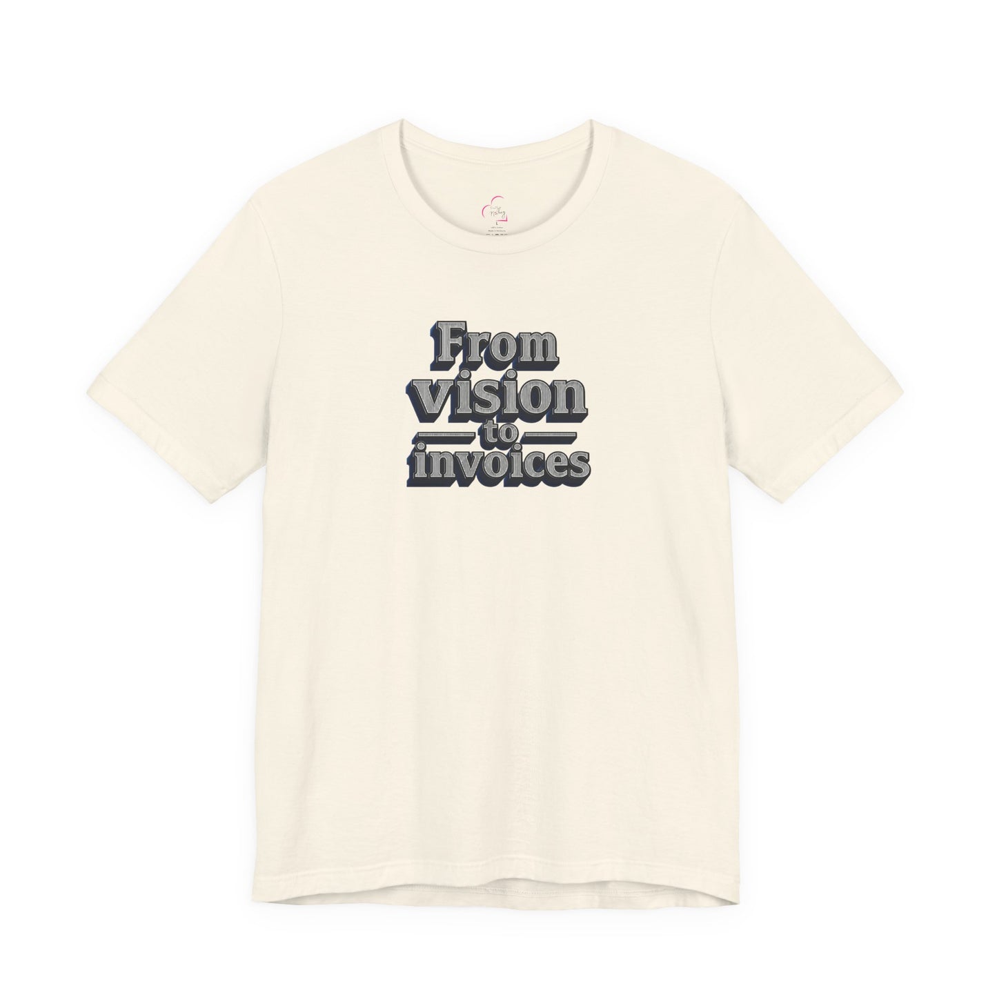 From vision to invoices T-shirt