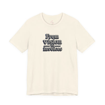 From vision to invoices T-shirt