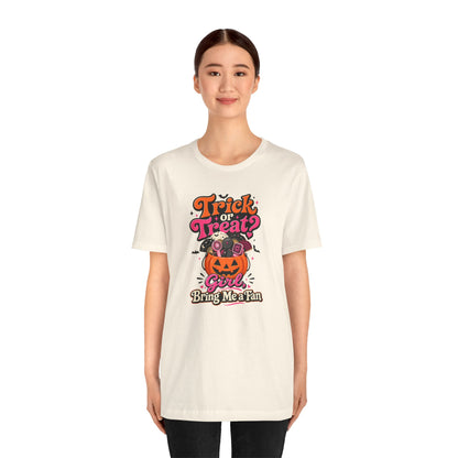 Trick or treat? Girl bring me a fan T-shirt