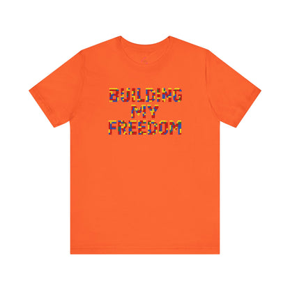 Building my freedom T-shirt