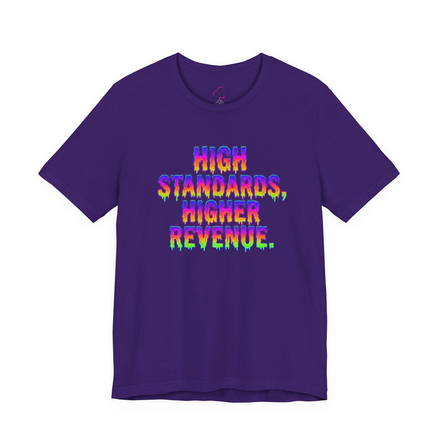 High standards, higher revenue. T-shirt