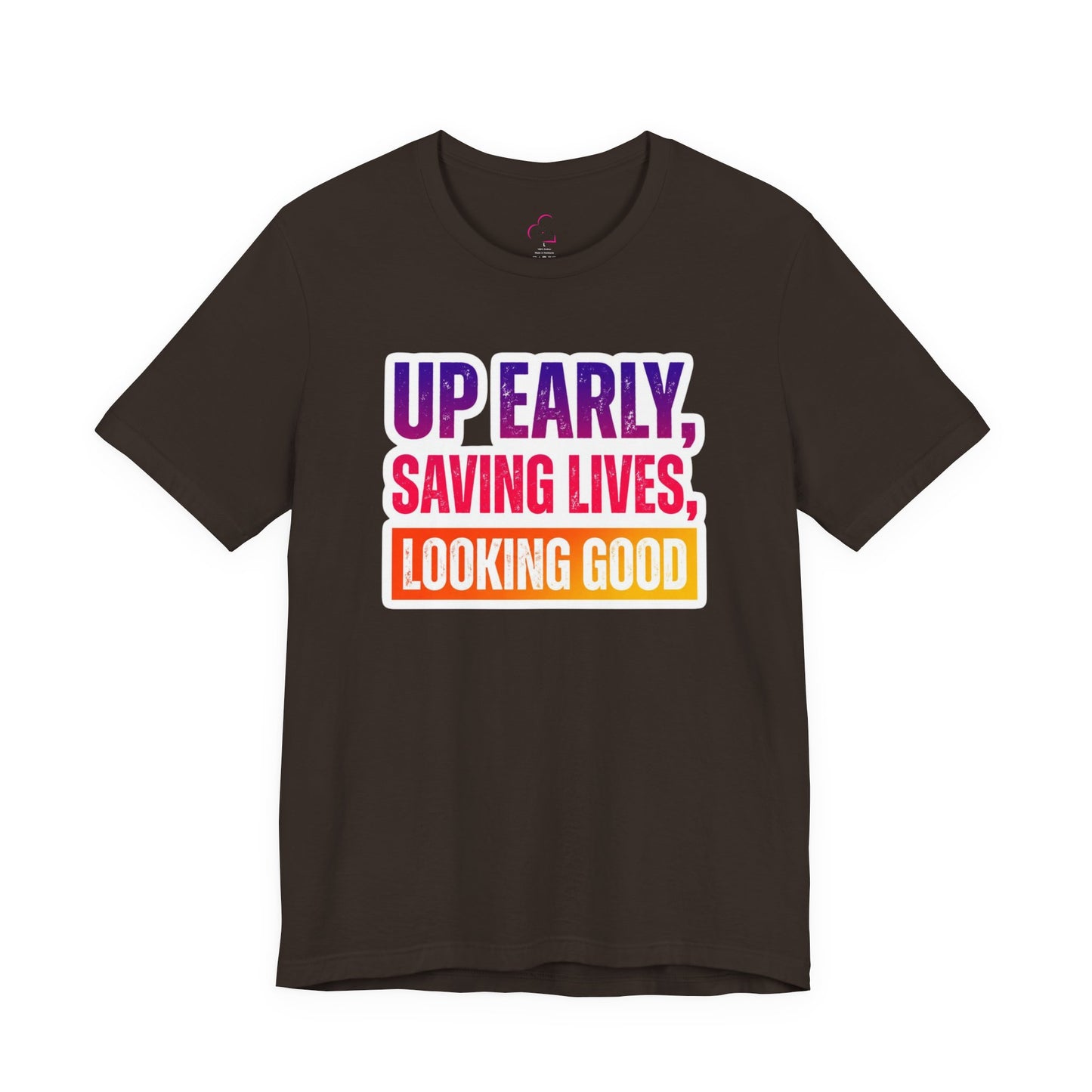 Up early, saving lives, looking good T-shirt