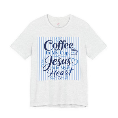 Coffee in my cup, Jesus in my heart T-shirt