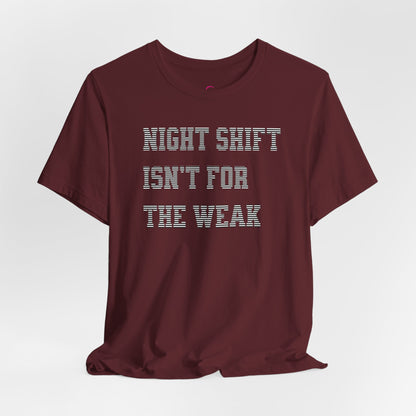 Night shift isn't for the weak T-shirt